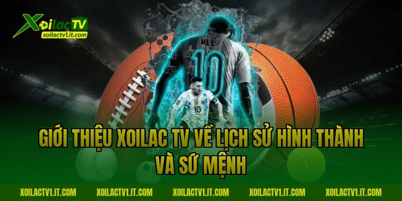 Giới thiệu Xoilac TV về lịch sử hình thành và sứ mệnh 