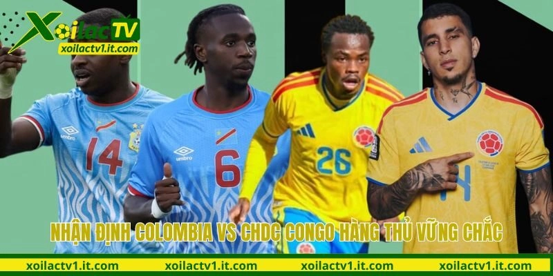 Nhận định Colombia vs CHDC Congo về phong độ